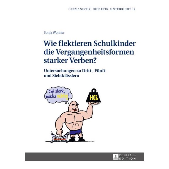Germanistik - Didaktik - Unterricht Wie flektieren Schulkinder die Vergangenheitsformen starker Verben?: Untersuchungen zu Dritt-, Fuenft- und Siebtklaessle, Book 14, (Hardcover)