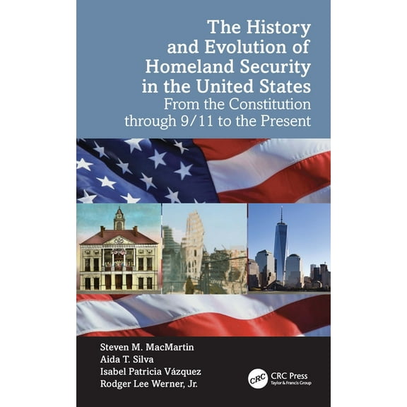 The History and Evolution of Homeland Security in the United States: From the Constitution through 9/11 to the Present, (Hardcover)