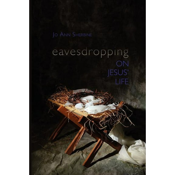 Eavesdropping on Jesus' Life