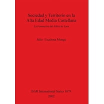 BAR International: Sociedad y Territorio en la Alta Edad Media Castellana: La Formación del Alfoz de Lara (Paperback)