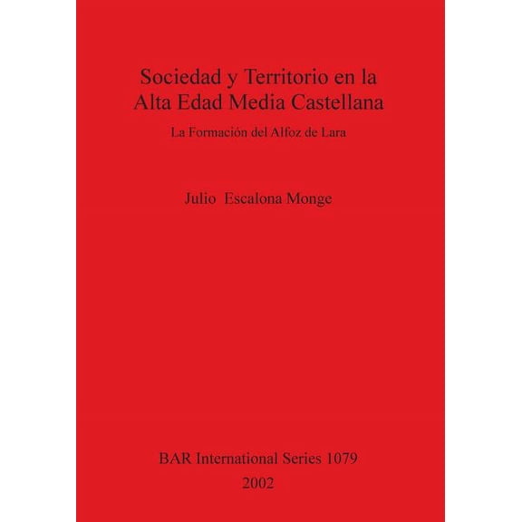 BAR International: Sociedad y Territorio en la Alta Edad Media Castellana: La Formación del Alfoz de Lara (Paperback)