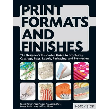 Brochure Catalog Guide - Print Formats and Finishes : The Designer's Illustrated Guide to Brochures, Catalogs, Bags, Labels, Packaging, and Promotion