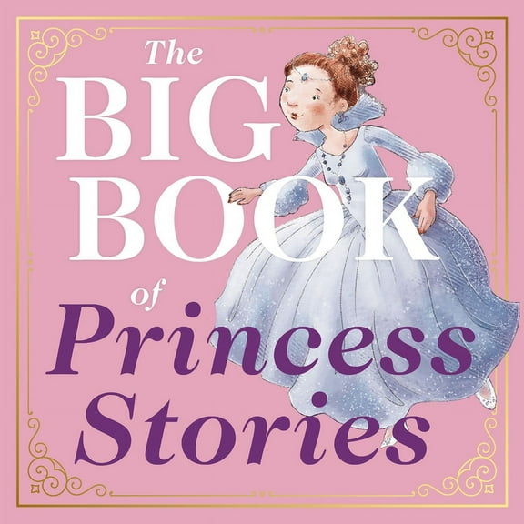The Big Book of Princess Stories: 10 Favorite Fables, from Cinderella to Rapunzel, (Hardcover)