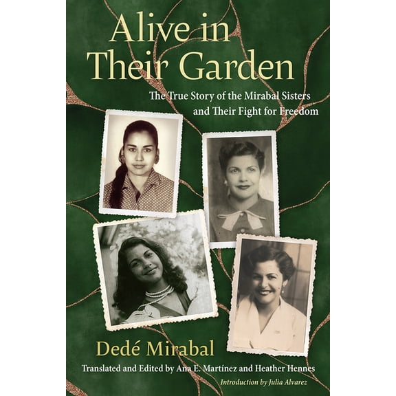 Alive in Their Garden: The True Story of the Mirabal Sisters and Their Fight for Freedom, (Hardcover)