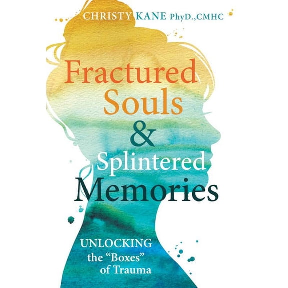 Fractured Souls and Splintered Memories: Unlocking the Boxes of Trauma: Unlocking the Boxes of Trauma, (Paperback)