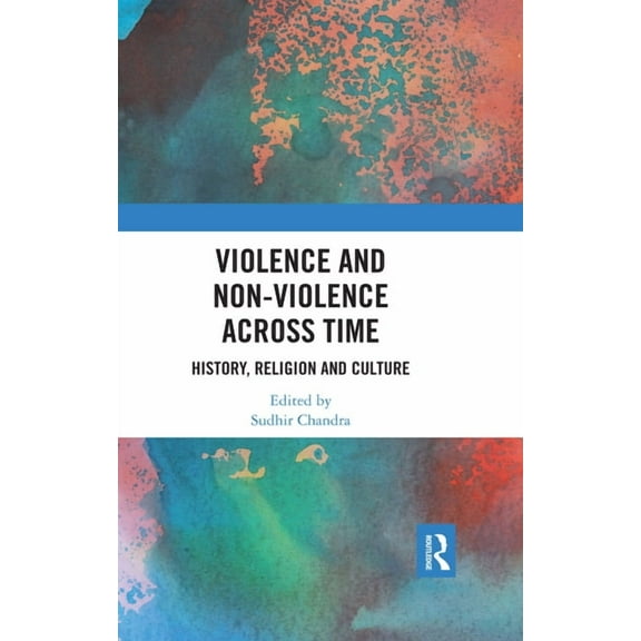 Violence and Non-Violence across Time: History, Religion and Culture, (Paperback)