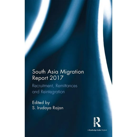 South Asia Migration Report 2017: Recruitment, Remittances and Reintegration, (Hardcover)