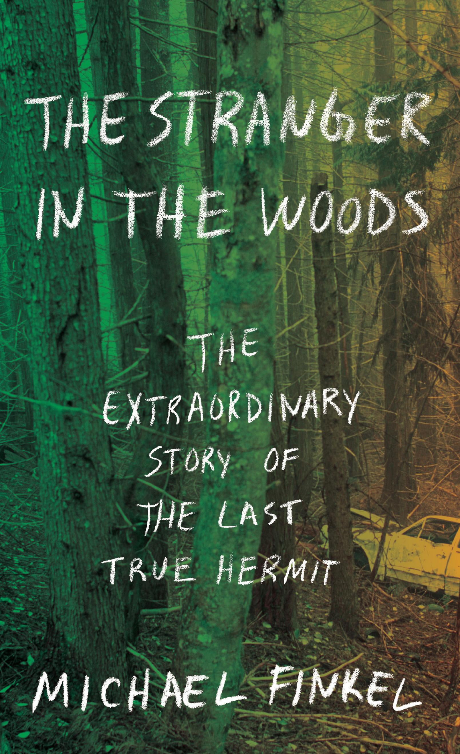 The Stranger in the Woods The Extraordinary Story of the Last True