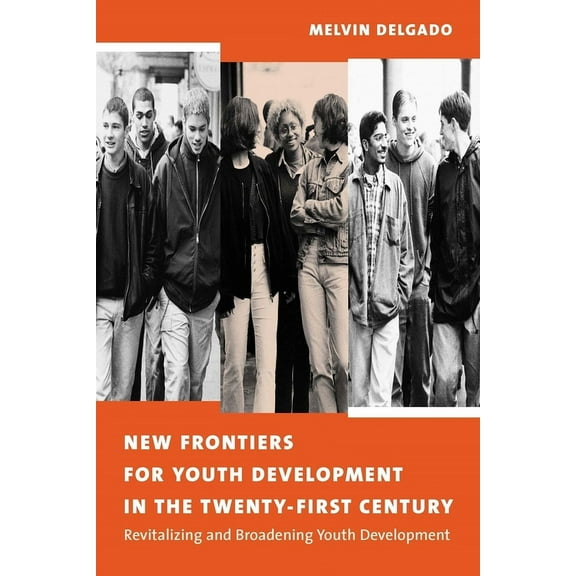 New Frontiers for Youth Development in the Twenty-First Century: Revitalizing and Broadening Youth Development, (Hardcover)
