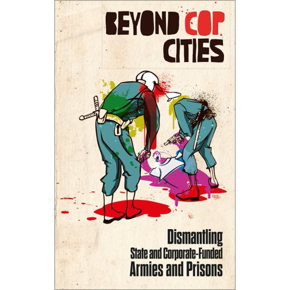 Pre-Owned Beyond Cop Cities: Dismantling State and Corporate-Funded Armies and Prisons, (Paperback)