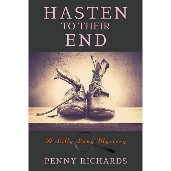 A Lily Long Mystery Hasten to Their End: A Lilly Long Mystery, Book 4, (Paperback)