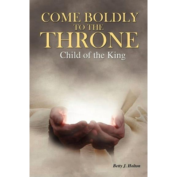 Come Boldly to the Throne: Child of the King, (Paperback)
