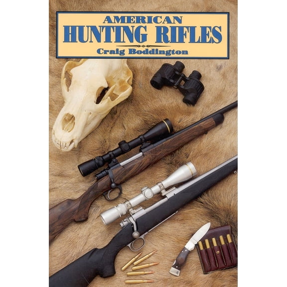 Pre-Owned American Hunting Rifles: Their Application in the Field for Practical Shooting (Hardcover) 1571570160 9781571570161