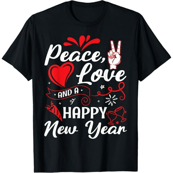 New Year Wishes, Peace, Love, Happy New Year, New Years Eve T-Shirt Tee