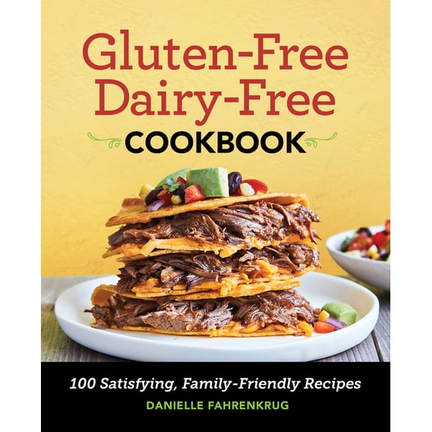 GlutenFree DairyFree Cookbook 100 Satisfying, FamilyFriendly