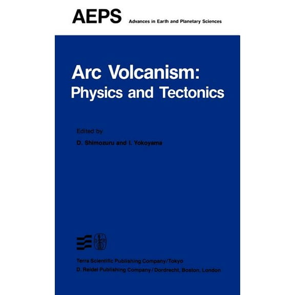 Advances in Earth and Planetary Sciences ARC Volcanism: Physics and Tectonics, Book 14, (Hardcover)