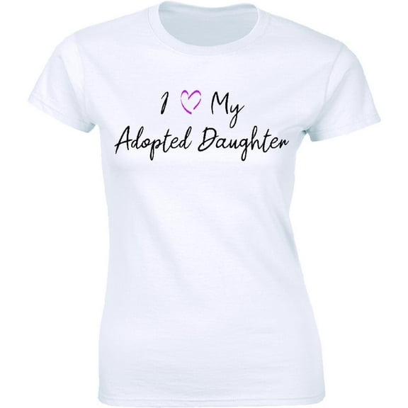 I Love My Adopted Daughter Funny Dad Father Slogan Birthday Women's Tee
