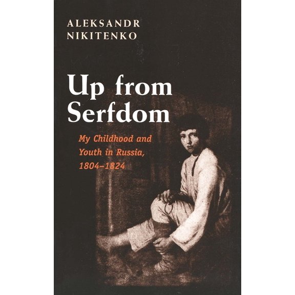Up from Serfdom : My Childhood and Youth in Russia, 1804-1824 (Paperback)