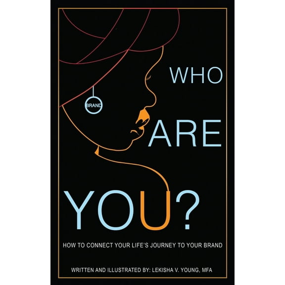 Who Are You : A Guide to Developing your Brand Through Personal Growth, Acceptance, and Clarity. (Paperback)