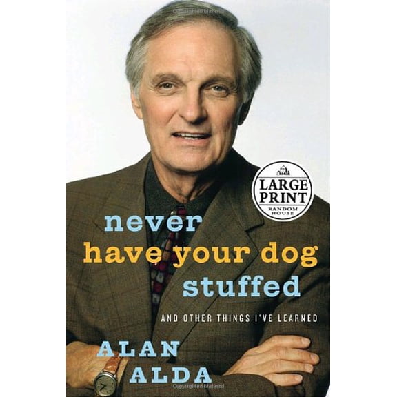 Pre-Owned Never Have Your Dog Stuffed: And Other Things I've Learned (Hardcover) by Alan Alda
