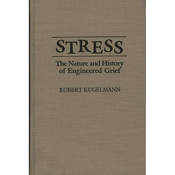 Stress: The Nature and History of Engineered Grief, (Hardcover)