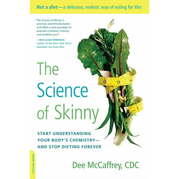 The Science of Skinny: Start Understanding Your Body's Chemistry -- And Stop Dieting Forever, (Paperback)
