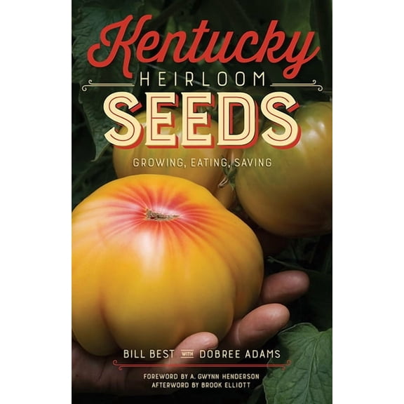 Kentucky Heirloom Seeds: Growing, Eating, Saving, (Paperback)