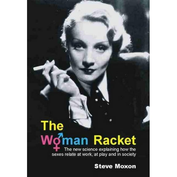 Woman Racket: The New Science Explaining How the Sexes Relate at Work, at Play and in Society (Paperback)