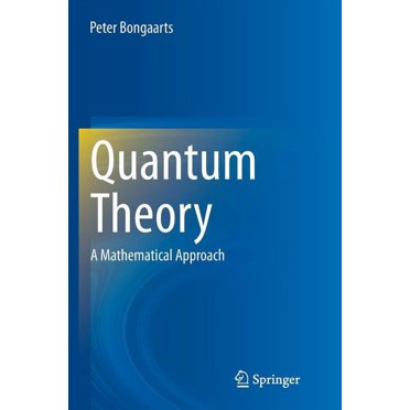 Quantum Theory: A Mathematical Approach, (Paperback)