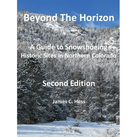 Beyond The Horizon: A Guide to Snowshoeing Historic Sites in Northern Colorado, Second Edition - (Best Clothes For Snowshoeing)