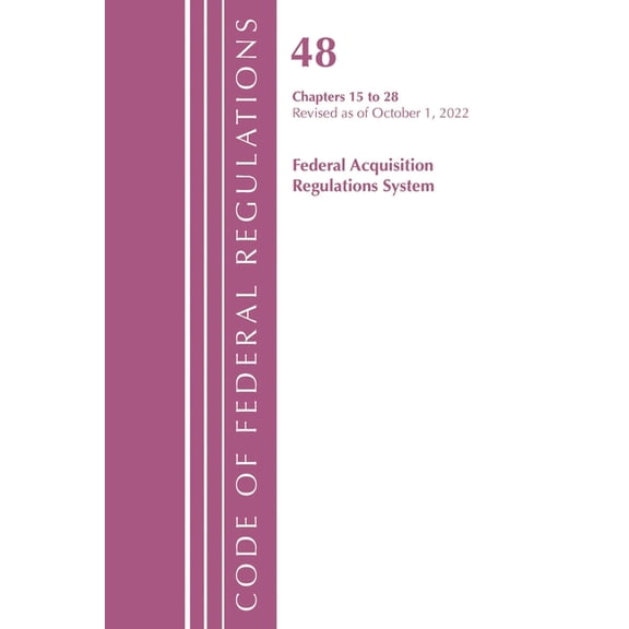 Code of Federal Regulations, Title 42 Pu Code of Federal Regulations, Title 48 Federal Acquis Ch 15-28, Revised as of October 1, 2022, (Paperback)