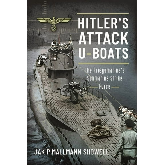 Hitler's Attack U-Boats: The Kriegsmarine's Submarine Strike Force (Paperback)