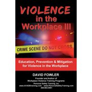Violence in the Workplace III: Education, Prevention & Mitigation for Violence in the Workplace (Paperback)