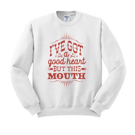 I've Got a Good Heart but This Mouth Sweatshirt Unisex Large White