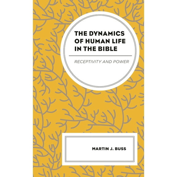 The Dynamics of Human Life in the Bible: Receptivity and Power, (Hardcover)
