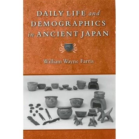Pre-Owned Michigan Monograph Series in Japanese Studies: Daily Life and Demographics in Ancient Japan (Series #63) (Paperback)