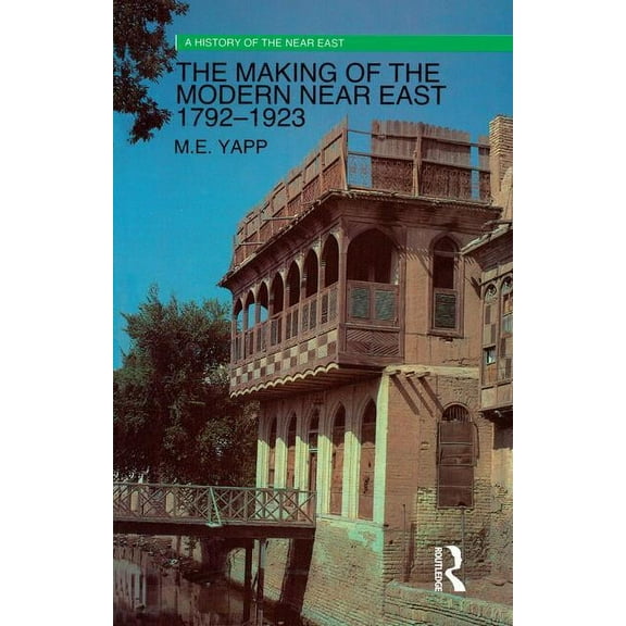 History of the Near East The Making of the Modern Near East 1792-1923, (Hardcover)