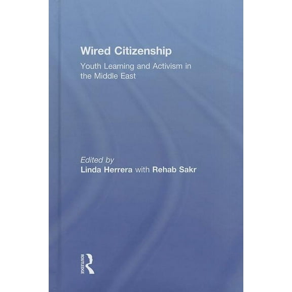 Critical Youth Studies Wired Citizenship: Youth Learning and Activism in the Middle East, (Hardcover)