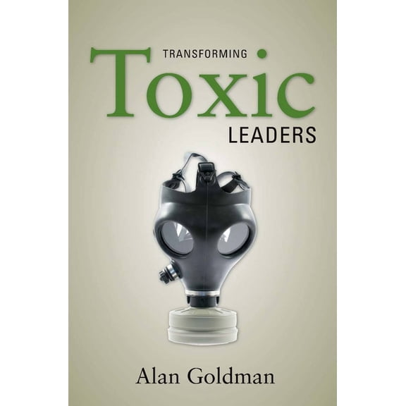 Transforming Toxic Leaders, (Hardcover)