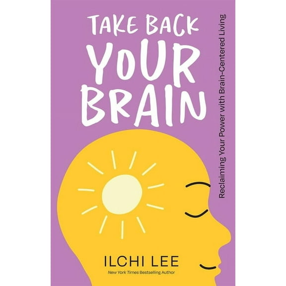 Take Back Your Brain: Reclaiming Your Power with Brain-Centered Living, (Paperback)