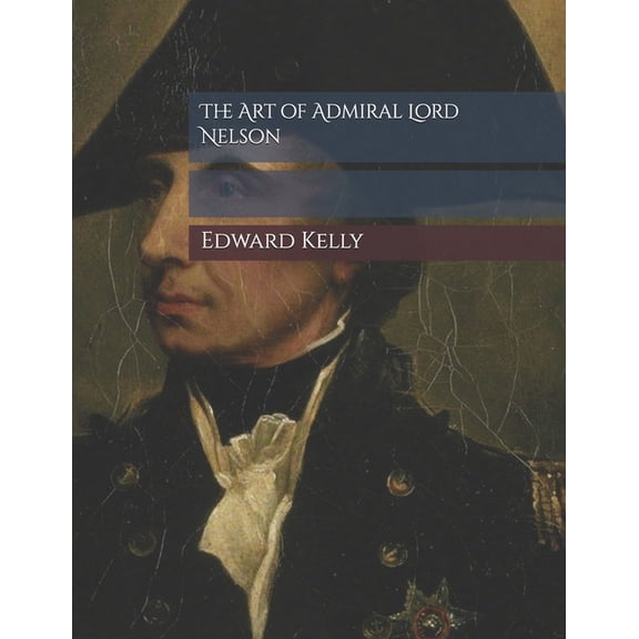 The Art of Admiral Lord Nelson, (Paperback)