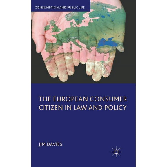 Consumption and Public Life The European Consumer Citizen in Law and Policy, (Hardcover)
