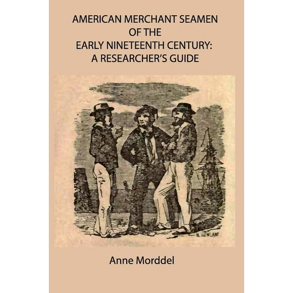 American Merchant Seamen of the Early Nineteenth Century: a Researcher's Guide, (Paperback)