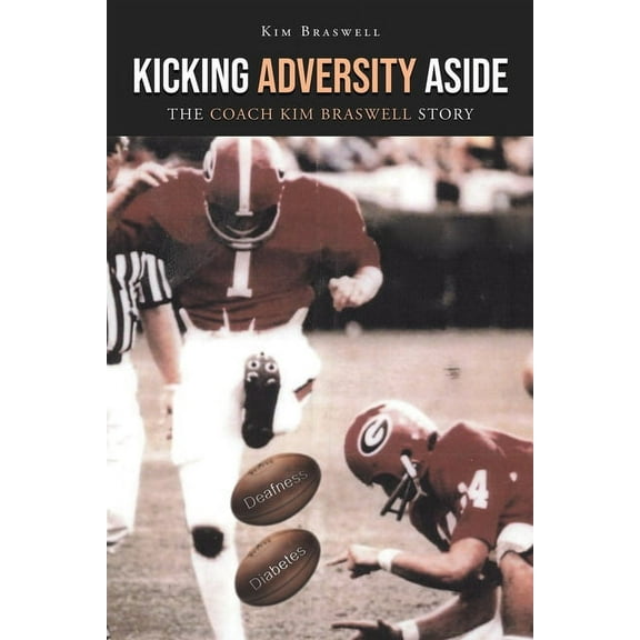 Kicking Adversity Aside: The Coach Kim Braswell Story, (Paperback)