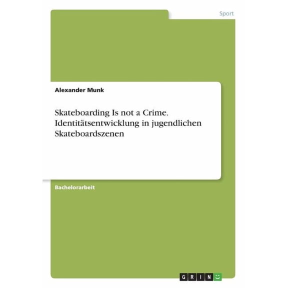 Skateboarding Is not a Crime. Identitätsentwicklung in jugendlichen Skateboardszenen (Paperback)