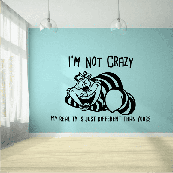 Alice In Wonderland Quote I'm Not Crazy My Reality Is Just Different Than Yours Wall Sticker Vinyl Decal Home Decor For Boys/Girls Children Room Home Bedroom Decoration Sticker Size (27x30 inch)