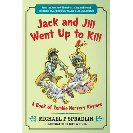 Jack and Jill Went Up to Kill : A Book of Zombie Nursery Rhymes