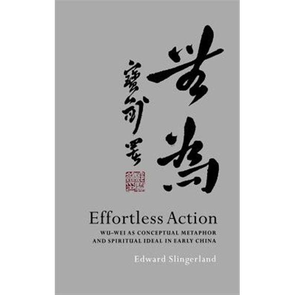 Pre-Owned Effortless Action: Wu-Wei as Conceptual Metaphor and Spiritual Ideal in Early China, (Hardcover)