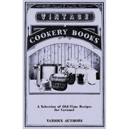 A Selection of Old-Time Recipes for Caramel -