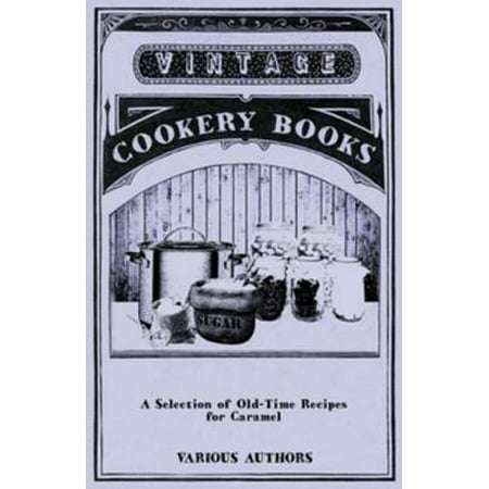 - A Selection of Old-Time Recipes for Caramel - eBook